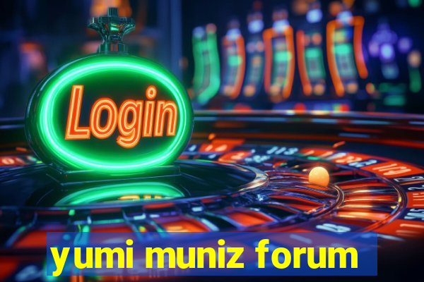 yumi muniz forum
